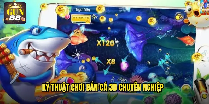 Kỹ thuật chơi bắn cá 3D chuyên nghiệp