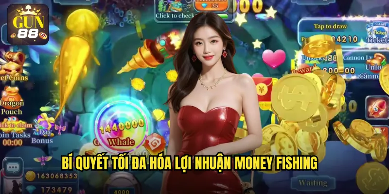 Bí quyết tối đa hóa lợi nhuận Money Fishing