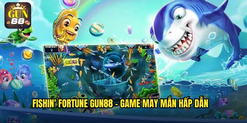 Fishin' Fortune gun88 - Game may mắn hấp dẫn
